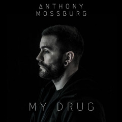 My Drug (Written by: Anthony Mossburg)