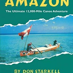 [READ] PDF 📜 Paddle to the Amazon: The Ultimate 12,000-Mile Canoe Adventure by  Don