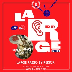 LARGE RADIO w/ REKICK: France Special - July 2023