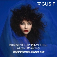 [FREE D/L]: Gus F x Kate Bush - Running Up That Hill ( Gus F Private Sunset Dub)