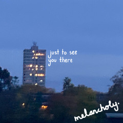 just to see you there