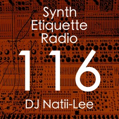 Synth Etiquette Radio | Episode 116 | DJ Natii-Lee