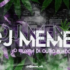 SET BRUXARIA DO DJ MEME