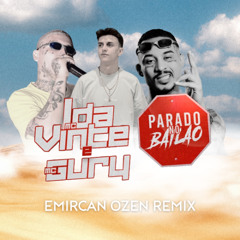 MC L Da Vinte e MC Gury - Parado no Bailão (Emircan Ozen Remix)