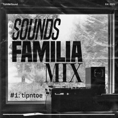 Sounds Familia Mix #1: tipntoe (Valentine's Debut Special)
