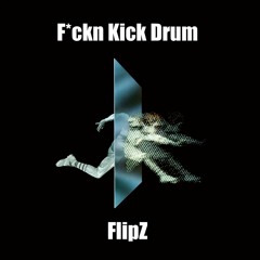 FlipZ - F*ckn Kick Drum