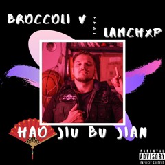 BROCCOLI V feat LamChxp - Hao Jiu Bu Jian