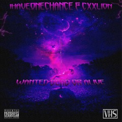 IHAVEONECHANCE & CXXLION - WANTED DEAD OR ALIVE