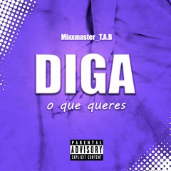 Mixxmaster T.A.B - Diga O Que Queres