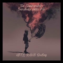 The Chainsmokers - Everybody Hates Me (UNTIL DAWN Bootleg) [FREE DOWNLOAD]
