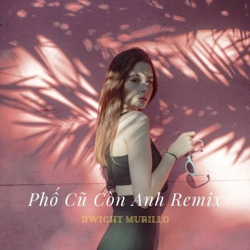 Phố Cũ Còn Anh Remix
