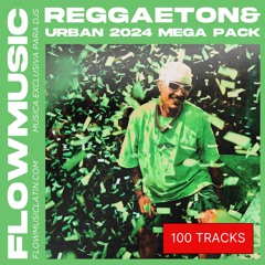 REGGAETON & URBAN 2024 MEGA PACK (MASHUPS & EDITS) - 100 TRACKS