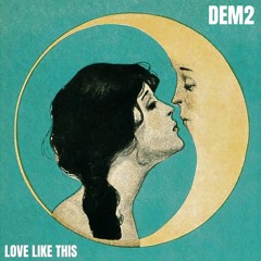 DEM2 - Love Like This [Club Edit]