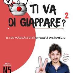 (Download❤️eBook)✔️ TI VA DI GIAPPARE 2 - il tuo manuale di giapponese intermedio (Italian E