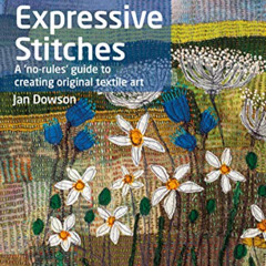 READ EBOOK 📌 Textile Artist: Expressive Stitches: A no-rules guide to creating origi