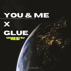 You And Me X Glue