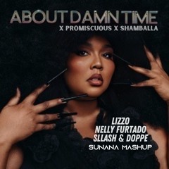 Lizzo x Nelly Furtado - About Damn Time (SUNANA Mashup) *PITCH CHANGED DUE COPYRIGHT*