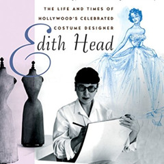 READ PDF 💓 Edith Head: The Life and Times of Hollywood's Celebrated Costume Designer