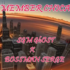 Remember CHicago(SGM Ghost & Bossman Serge)