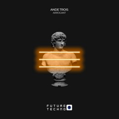 AnDe Trois - Arrogant [Future Techno Records]