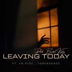 LEAVING TODAY (REMIX) [Ft. Yb Ricc | TonyBadAss]