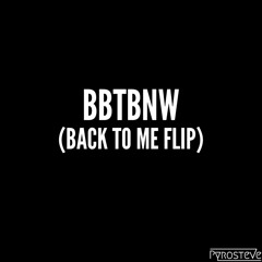 BBTBNW (Back To Me Flip)