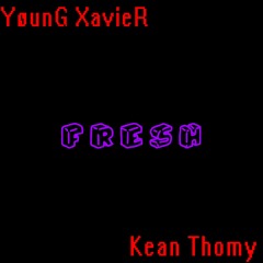 FRESH - YøunG XavieR Ft Kean Thomy