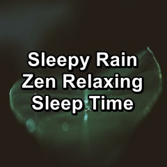 Stream Sleep Music  Listen to Sleepy Rain Zen Relaxing Sleep Time