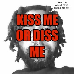 Kiss Me Or Diss Me (message to william nakrumah appiah of @OT_Gang (more like a group but okay))