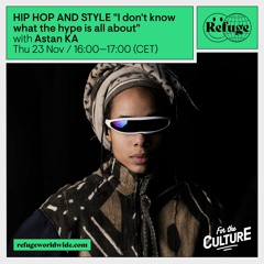 HIP-HOP AND STYLE "I don't know what the hype is all about" - Astan KA & Selassie - 23 Nov 2023