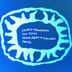 Drake, Rihanna - Too Good (Steve Aspen & SAN ARFA Remix)