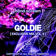 BLIND.SCREAM X GOLDIE EXCLUSIVE MIX VOL.6