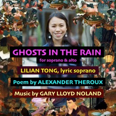 GHOSTS IN THE RAIN for soprano & alto, Op. 147, No. 2; poem by Alexander Theroux