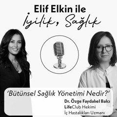 Elif Elkin ile İyilik, Sağlık Sohbetleri: Dr. Özge Faydalıel Balcı