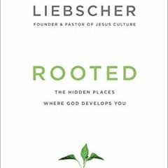 READ EBOOK 🖍️ Rooted: The Hidden Places Where God Develops You by  Banning Liebscher