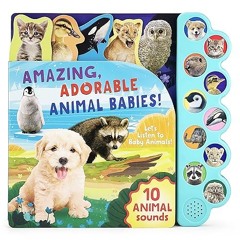 $PDF$/READ⚡ Amazing, Adorable Animal Babies: Listen to Baby Animal Sounds - 10-Button Sound Boo