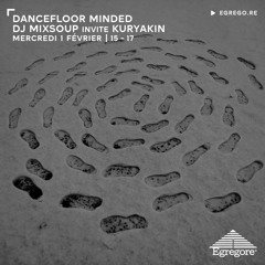 Dancefloor Minded - Mixsoup invite Kuryakin (Fevrier 2023)