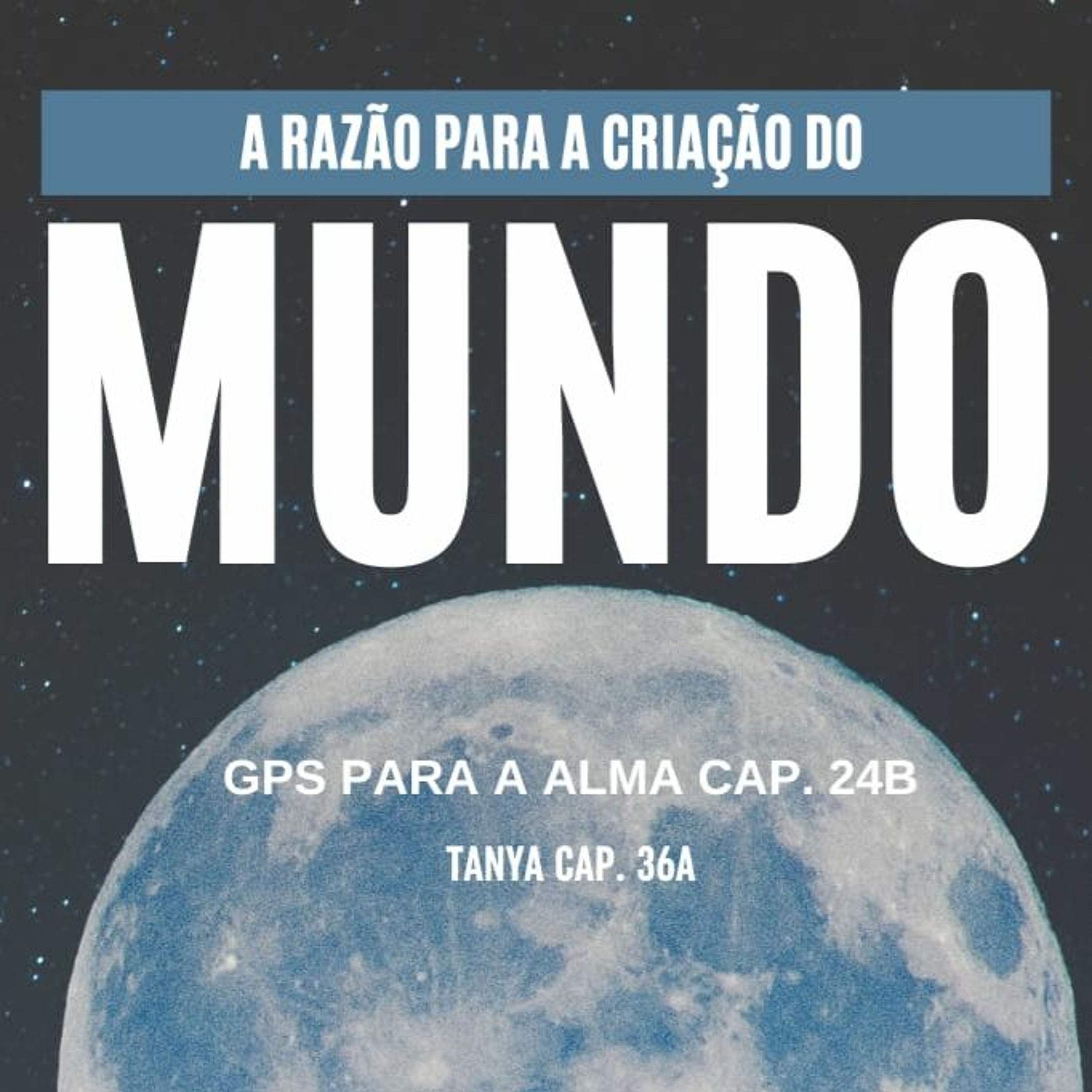 A RAZÃO PARA A CRIAÇÃO DO MUNDO. GPS CAP 24B episode artwork