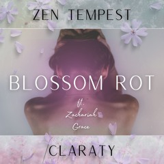 Zen Tempest, Claraty - Blossom Rot ft. Zachariah Grace