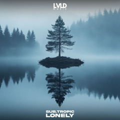 [PREV] sub.tropic / Lonely [LVLD Music]