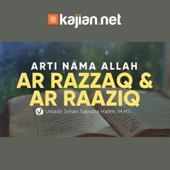 Arti nama Allah Ar Razzaq dan Ar Raaziq - Ustadz Johan Saputra Halim M.H.I. - Fiqih Al Asma Al Husna
