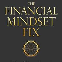 [GET] EPUB 📕 The Financial Mindset Fix: A Mental Fitness Program for an Abundant Lif