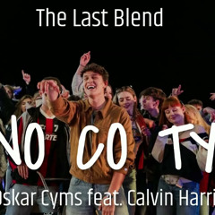 Oskar Cyms feat. Calvin Harris- No co ty (The Last Blend)