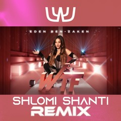 Eden Ben Zaken - WTF (Shlomi Shanti Remix) | שלומי שאנטי רמיקס WTF - עדן בן זקן