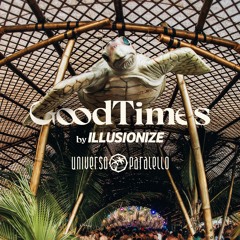 GoodTimes 2024 @ Universo Paralello - Chill out Stage by Illusionize