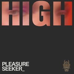 Pleasure Seeker | High