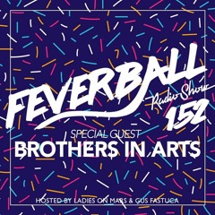 Feverball Radio Show 152 by Ladies On Mars & Gus Fastuca + Special Guest Brothers In Arts