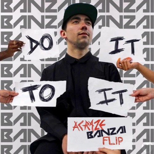 ACRAZE FEAT. CHERISH - DO IT TO IT (BANZAI FLIP) [FREE DOWNLOAD]