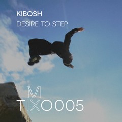 Kibosh ‘Desire to Step’ mix005