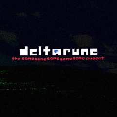 What Remains Out There - {Deltarune; The Same Same Same Same Same Puppet}